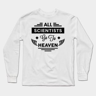 All Scientists Go To Heaven Long Sleeve T-Shirt